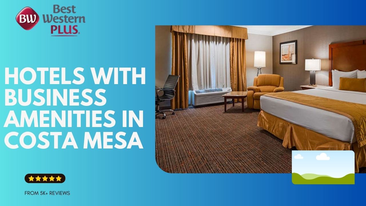 Hotels With Business Amenities In Costa Mesa 