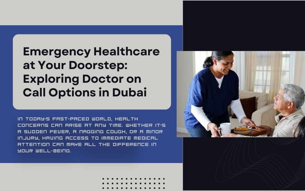 Emergency Healthcare at Your Doorstep Exploring Doctor on Call Options in Dubai
