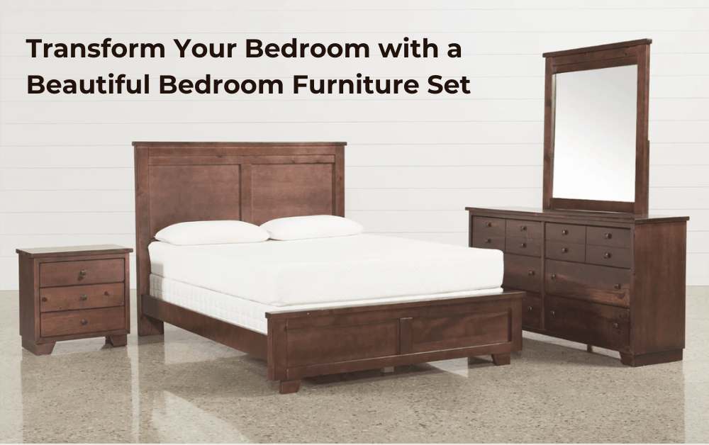 Transform Your Bedroom with a Beautiful Bedroom Furniture Set