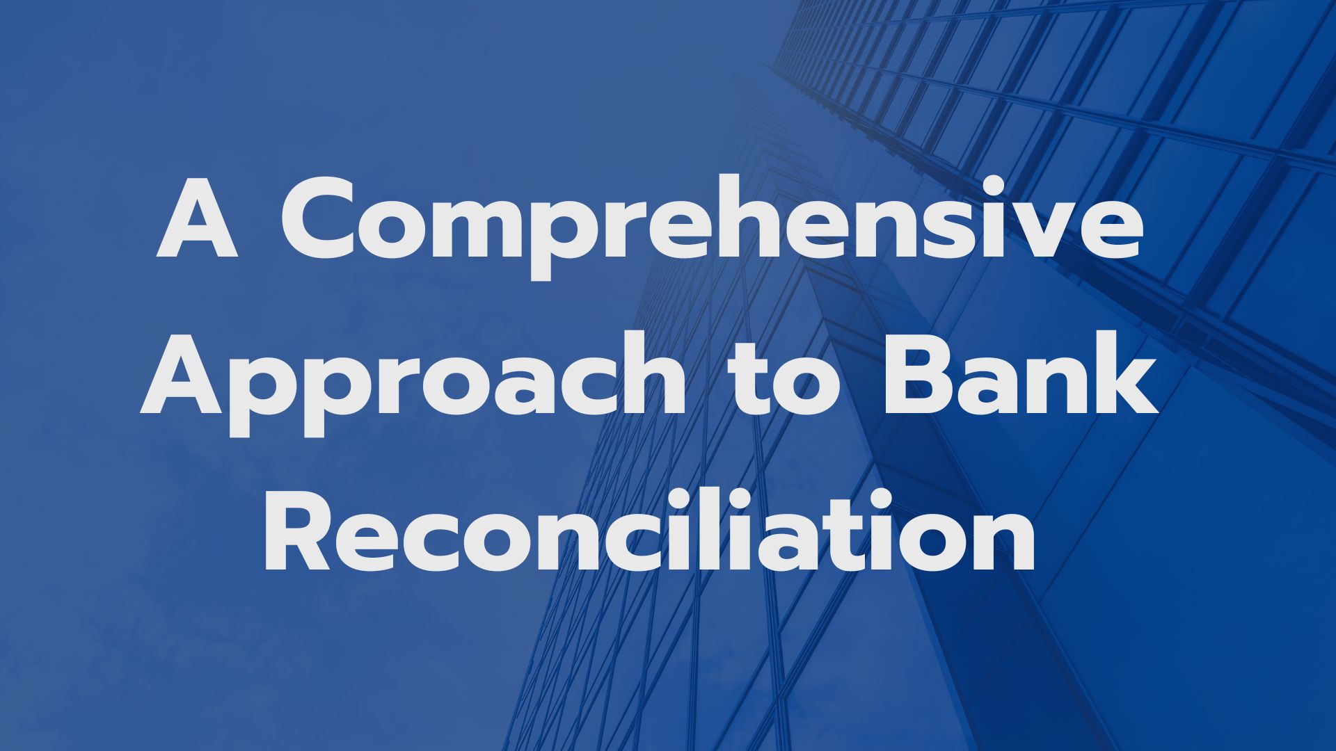 A Comprehensive Approach to Bank Reconciliation